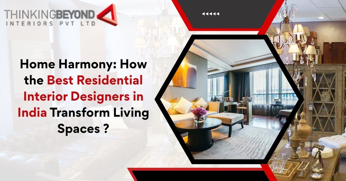 Home Harmony: How the Best Residential Interior Designers in India Transform Living Spaces